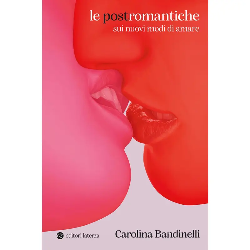 LE POSTROMANTICHE. SUI NUOVI MODI DI AMARE - CAROLINA BANDINELLI